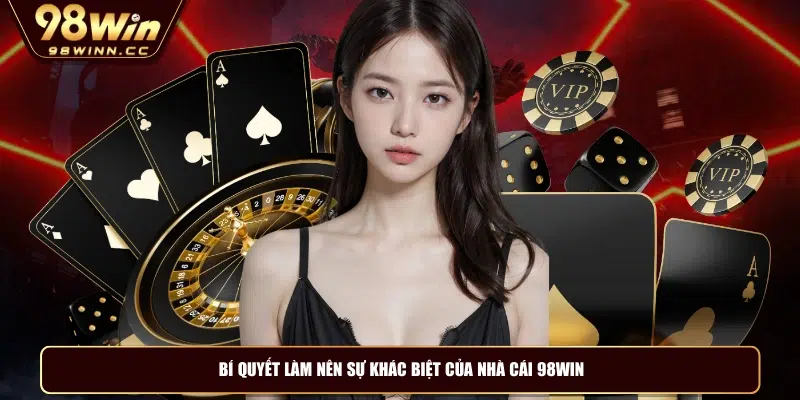 Bí quyết làm nên sự khác biệt của nhà cái 98WIN