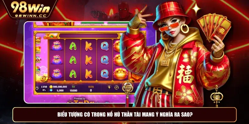 Biểu tượng có trong nổ hũ thần tài mang ý nghĩa ra sao?
