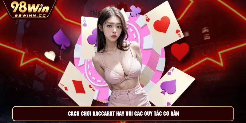 Cách chơi baccarat hay với các quy tắc cơ bản