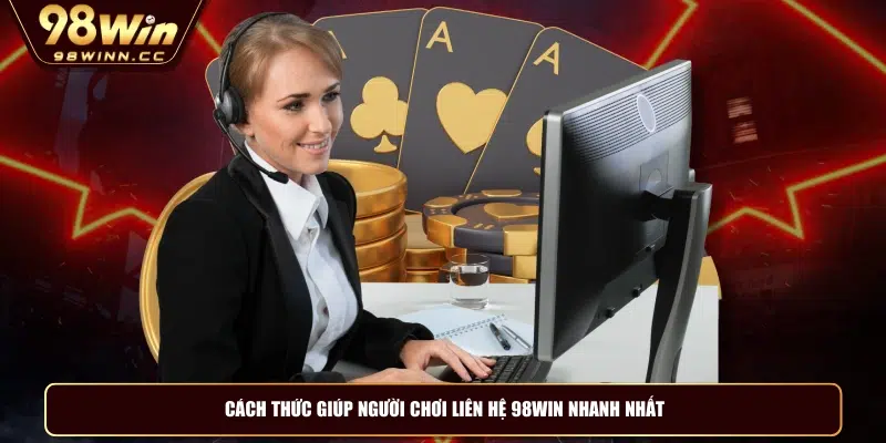 Cách thức giúp người chơi liên hệ 98WIN nhanh nhất