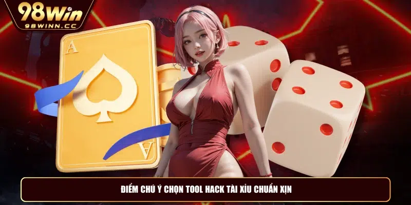 Điểm chú ý chọn tool hack tài xỉu chuẩn xịn