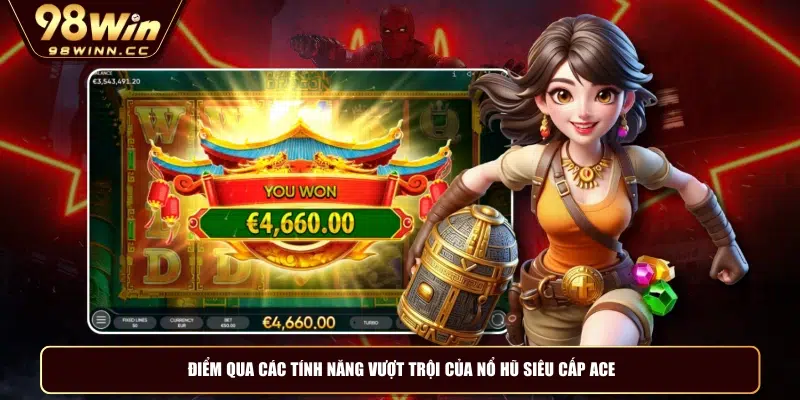 Điểm qua các tính năng vượt trội của nổ hũ siêu cấp ACE