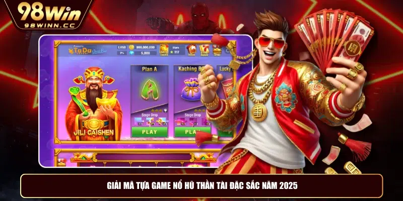 Giải mã tựa game nổ hũ thần tài đặc sắc năm 2025