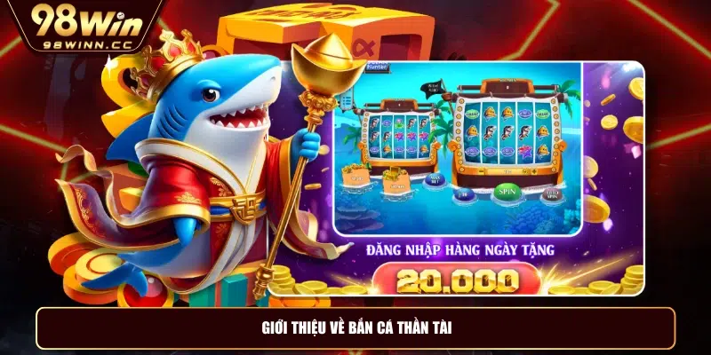 Giới thiệu về bắn cá thần tài
