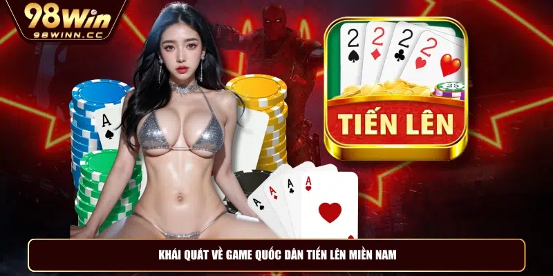 Khái quát về game quốc dân tiến lên miền Nam