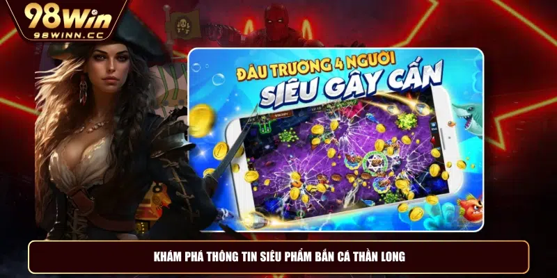 Khám phá thông tin siêu phẩm bắn cá thần long