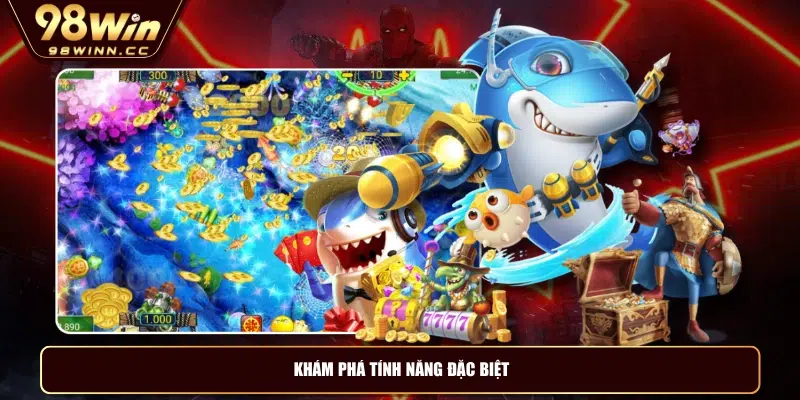 Khám phá tính năng đặc biệt