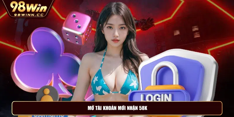 Mở tài khoản mới nhận 58K