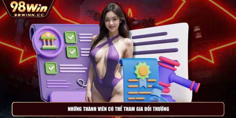 Những thành viên có thể tham gia đổi thưởng