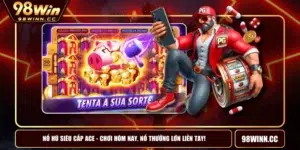 Nổ Hũ Siêu Cấp ACE - Chơi Hôm Nay, Nổ Thưởng Lớn Liền Tay!