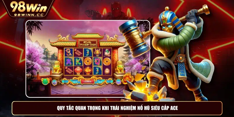 Quy tắc quan trọng khi trải nghiệm nổ hũ siêu cấp ACE
