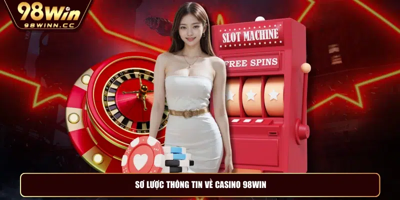 Sơ lược thông tin về casino 98WIN