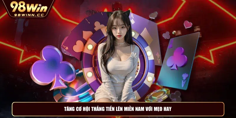 Tăng cơ hội thắng tiến lên miền Nam với mẹo hay