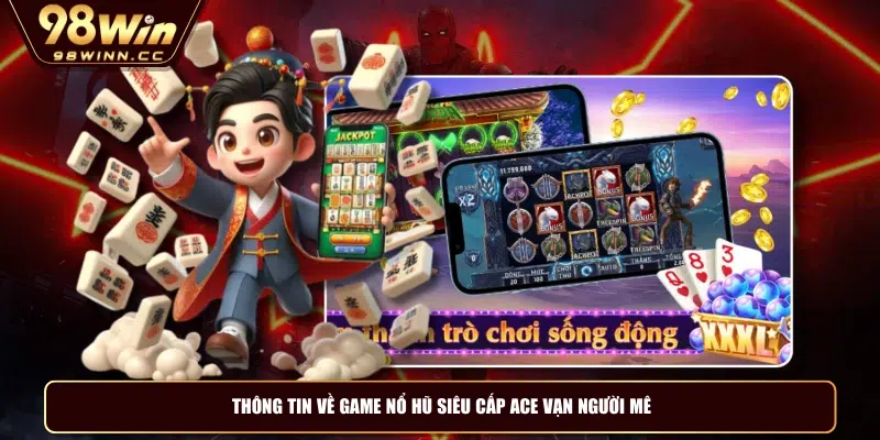 Thông tin về game nổ hũ siêu cấp ACE vạn người mê