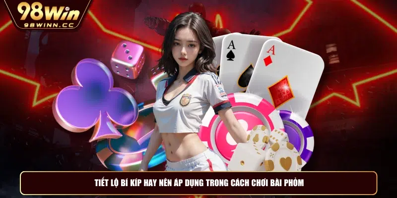 Tiết lộ bí kíp hay nên áp dụng trong cách chơi bài phỏm